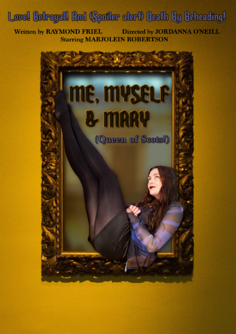 A framed portrait of a woman performing a leg lift. Text on the image promotes a play titled "Me, Myself & Mary (Queen of Scots!)," mentioning love, betrayal, and death by beheading.