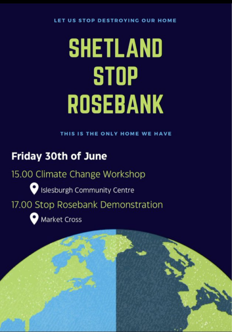 Graphic poster with text "Shetland Stop Rosebank" promoting events on June 30th: Climate Change Workshop at 3 PM, Islesburgh Community Centre, and Stop Rosebank Demonstration at 5 PM, Market Cross.