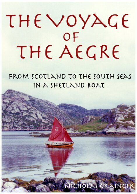 Book cover titled "The Voyage of the Aegre" featuring a red-sailed Shetland boat on calm waters with rocky, mountainous scenery in the background. Text: "From Scotland to the South Seas in a Shetland boat.