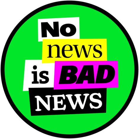 A green circle contains the phrase "No news is BAD NEWS" with each word in a different colored and styled section.